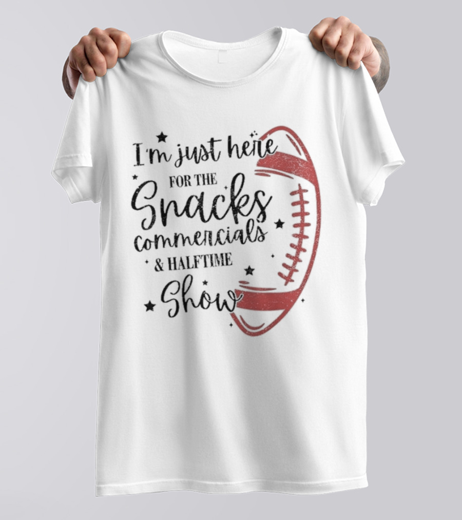 I'm Just Here For The Snacks Commercials & Halftime Show Football T-Shirt