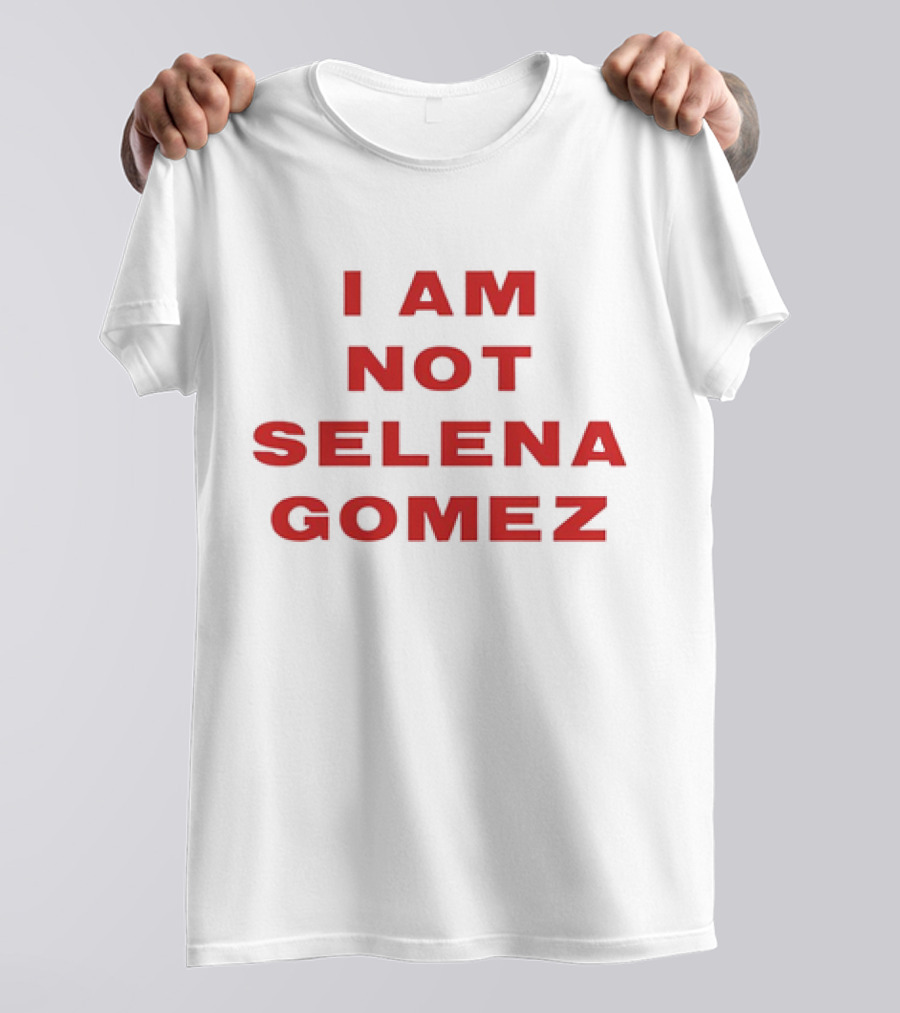 I AM NOT SELENA GOMEZ T-Shirt