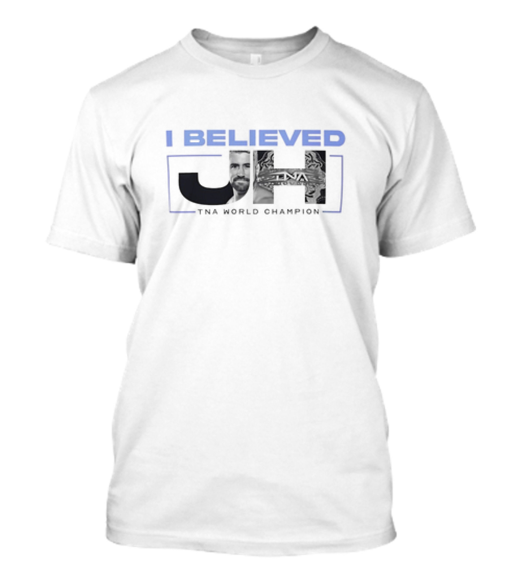 I Believed JH TNA World Champion T-Shirt