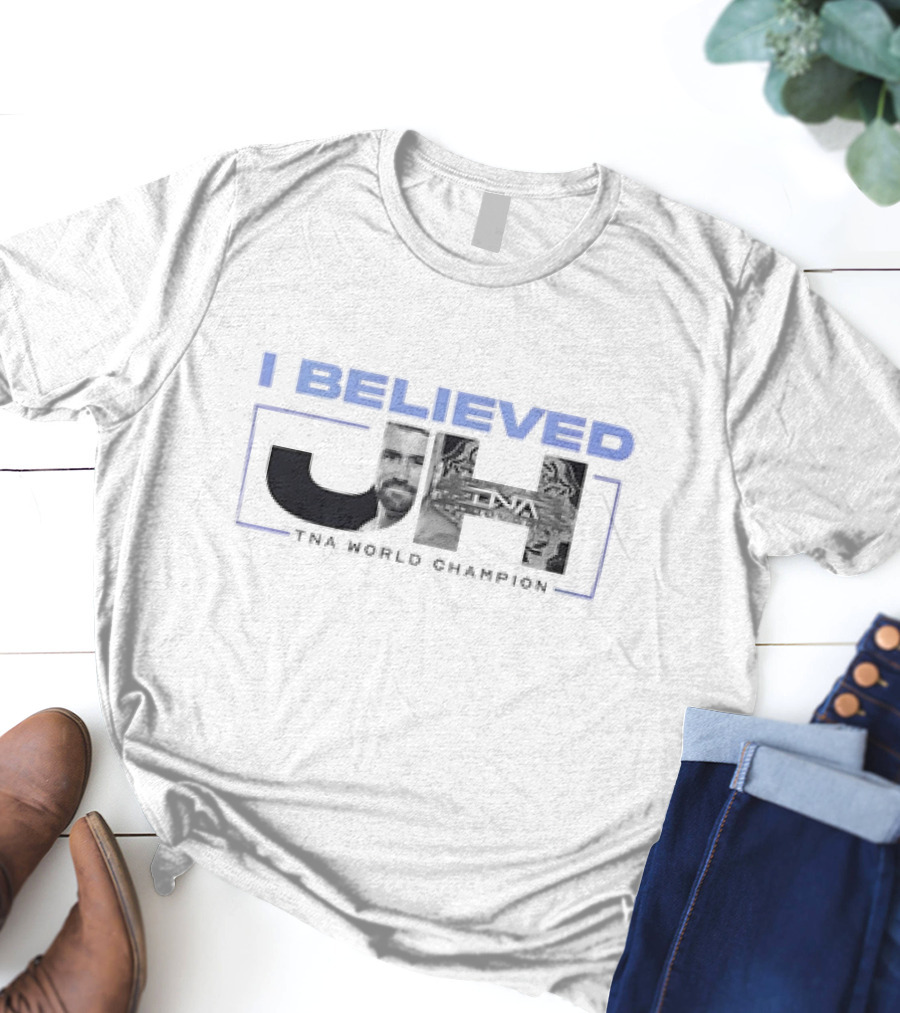 I Believed JH TNA World Champion T-Shirt