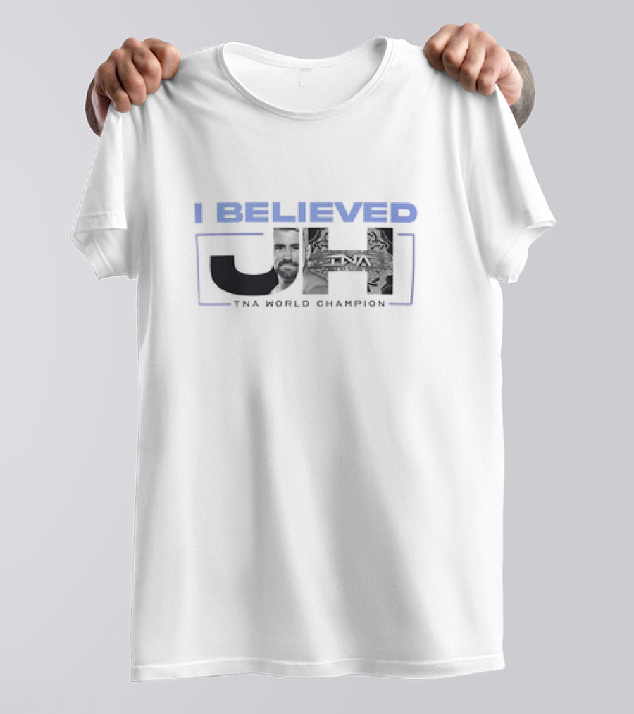 I Believed JH TNA World Champion T-Shirt