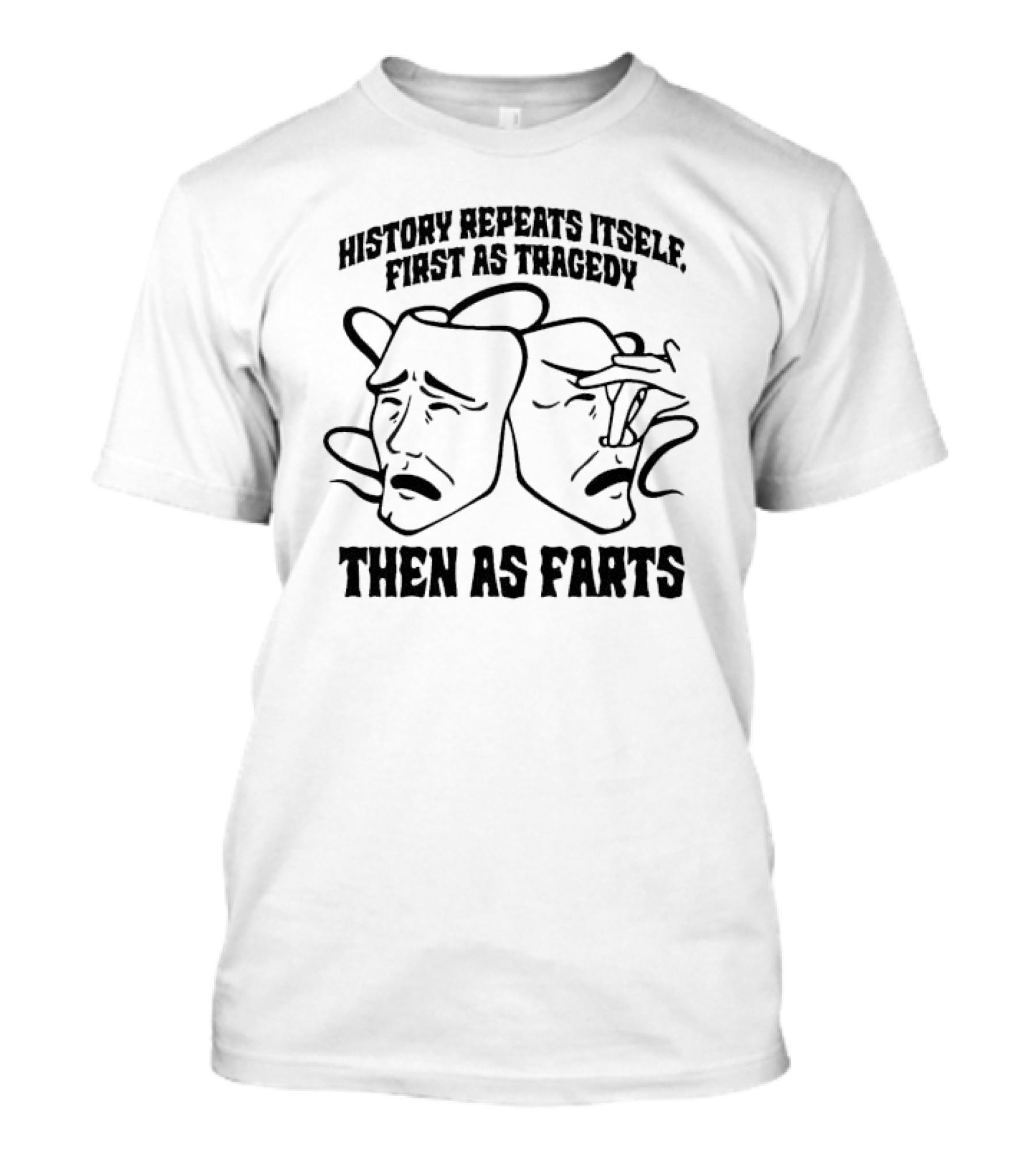 History Repeats Itself First As Tragedy Then As Farts T-Shirt
