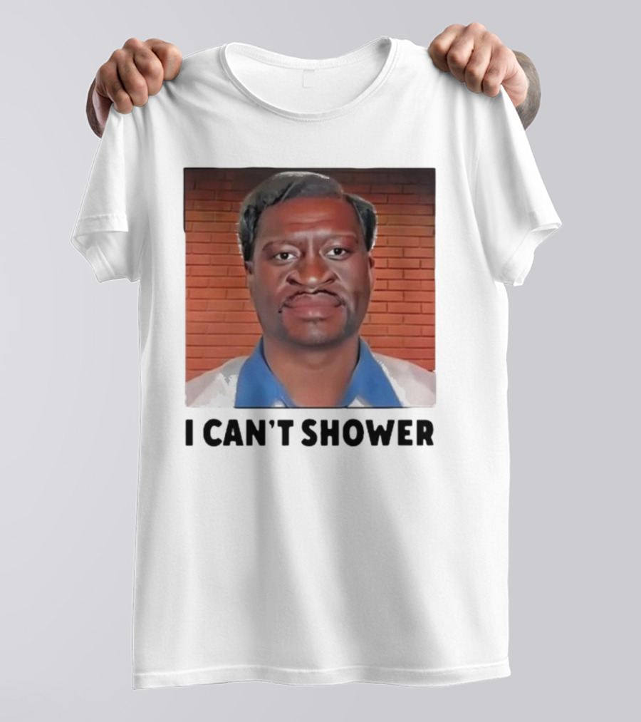 I Can’t Shower George Floyd T-Shirt