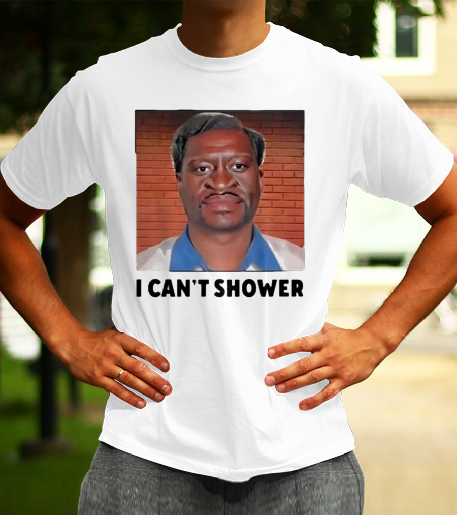I Can’t Shower George Floyd T-Shirt