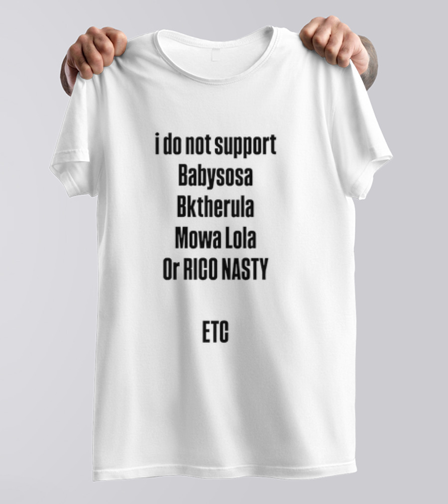 I Do Not Support Babysosa Bktherula Mowa Lola Or Rico Nasty T-Shirt