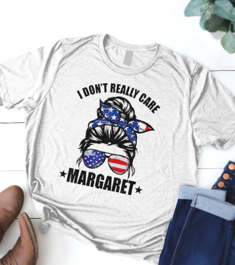 I Dont Really Care Margaret T-Shirt
