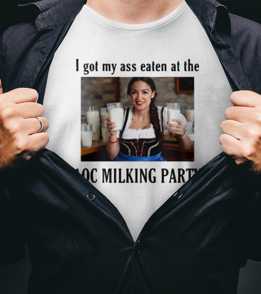 I Got My Ass Eaten At The AOC Milking Party T-Shirt