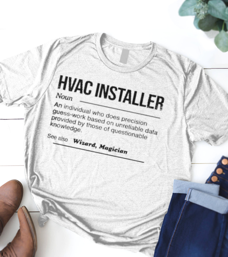 HVAC Installer Noun Precision Guess Work Based On Unreliable Data Provided By Those Questionable Knowledge T-Shirt