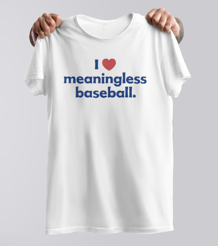 I Love Heart Meaningless Baseball T-Shirt