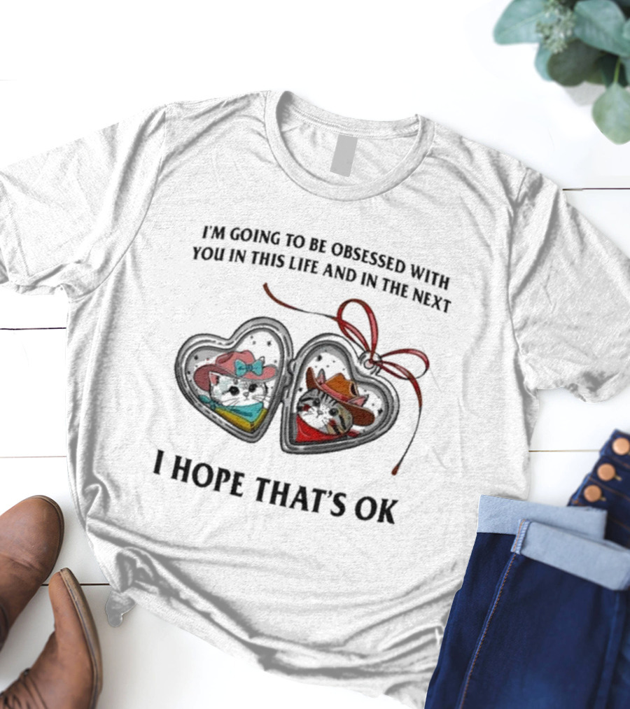 I’m Going To Be Obsessed With You In This Life And In The Next I Hope That’s Ok Mickey And Minnie Silhouettes T-Shirt