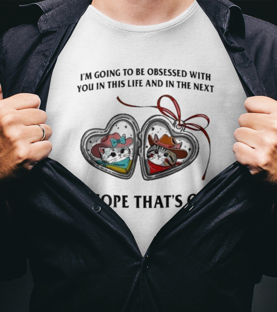 I’m Going To Be Obsessed With You In This Life And In The Next I Hope That’s Ok Mickey And Minnie Silhouettes T-Shirt