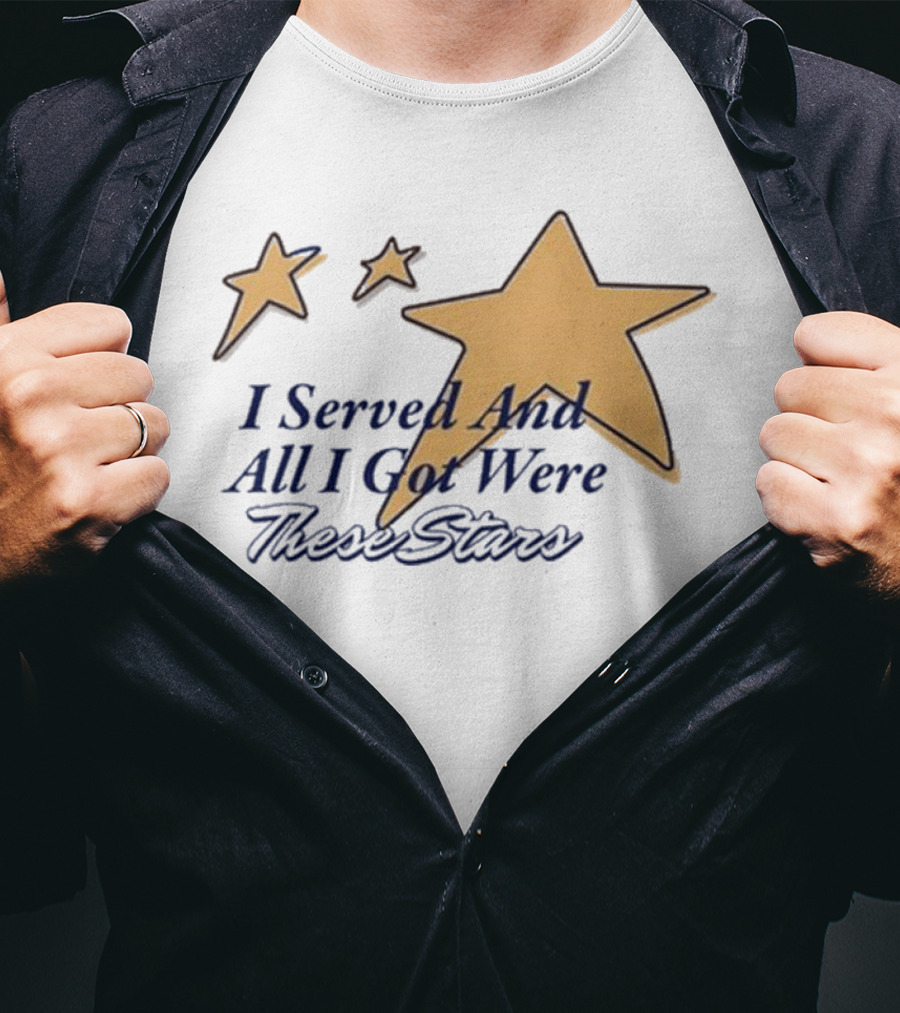 I Served And All I Got Were These Stars Gold Star Graphic T-Shirt