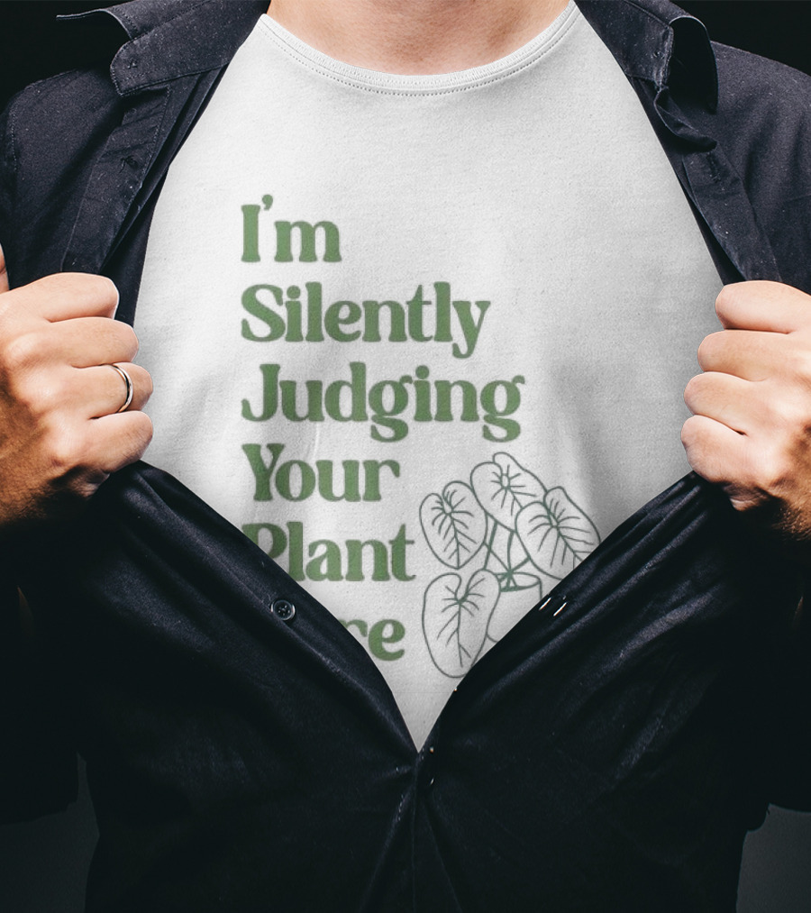 I’m Silently Judging Your Plant Care Houseplant Humor T-Shirt
