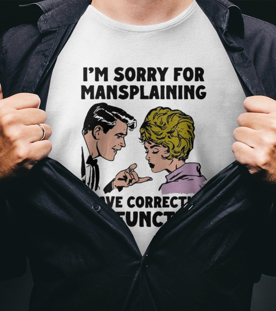 I'm Sorry For Mansplaining I Have Correctile Dysfunction Comic Style Retro Humor T-Shirt