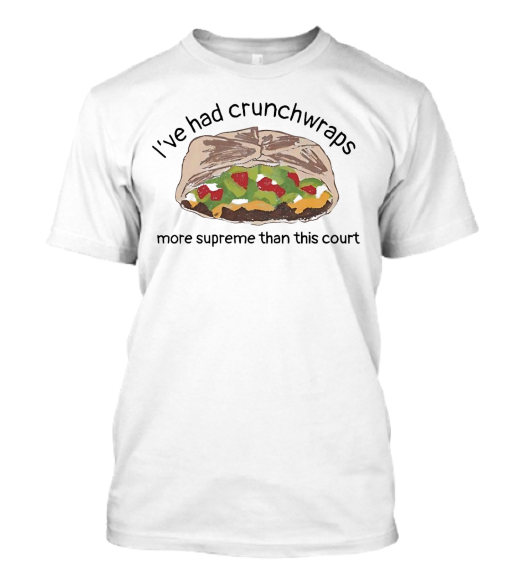 I've Had Crunchwraps More Supreme Than This Court T-Shirt