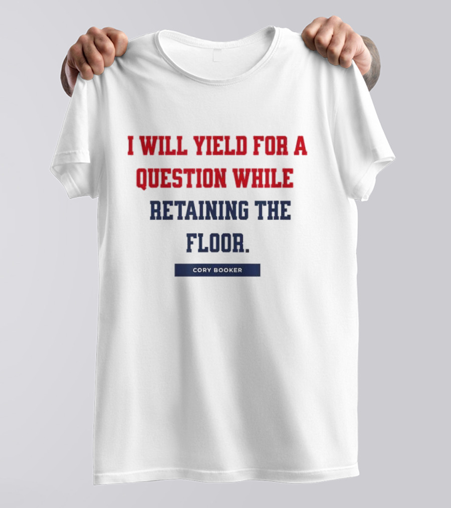 I Will Yield For A Question While Retaining The Floor Cory Booker T-Shirt
