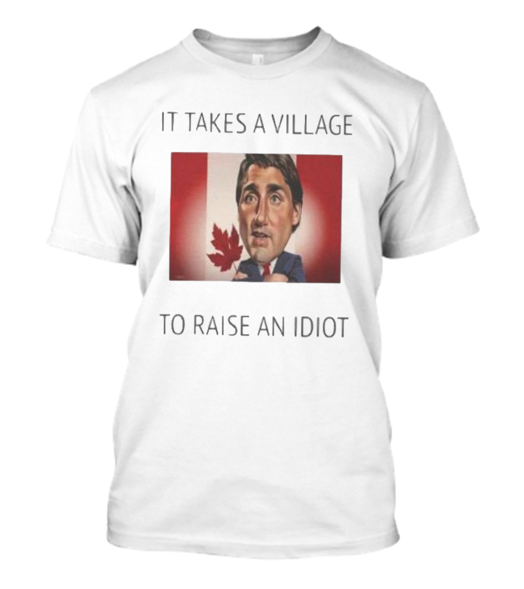 It Takes A Village To Raise An Idiot Justin Trudeau Canada Debate 2025 T-Shirt