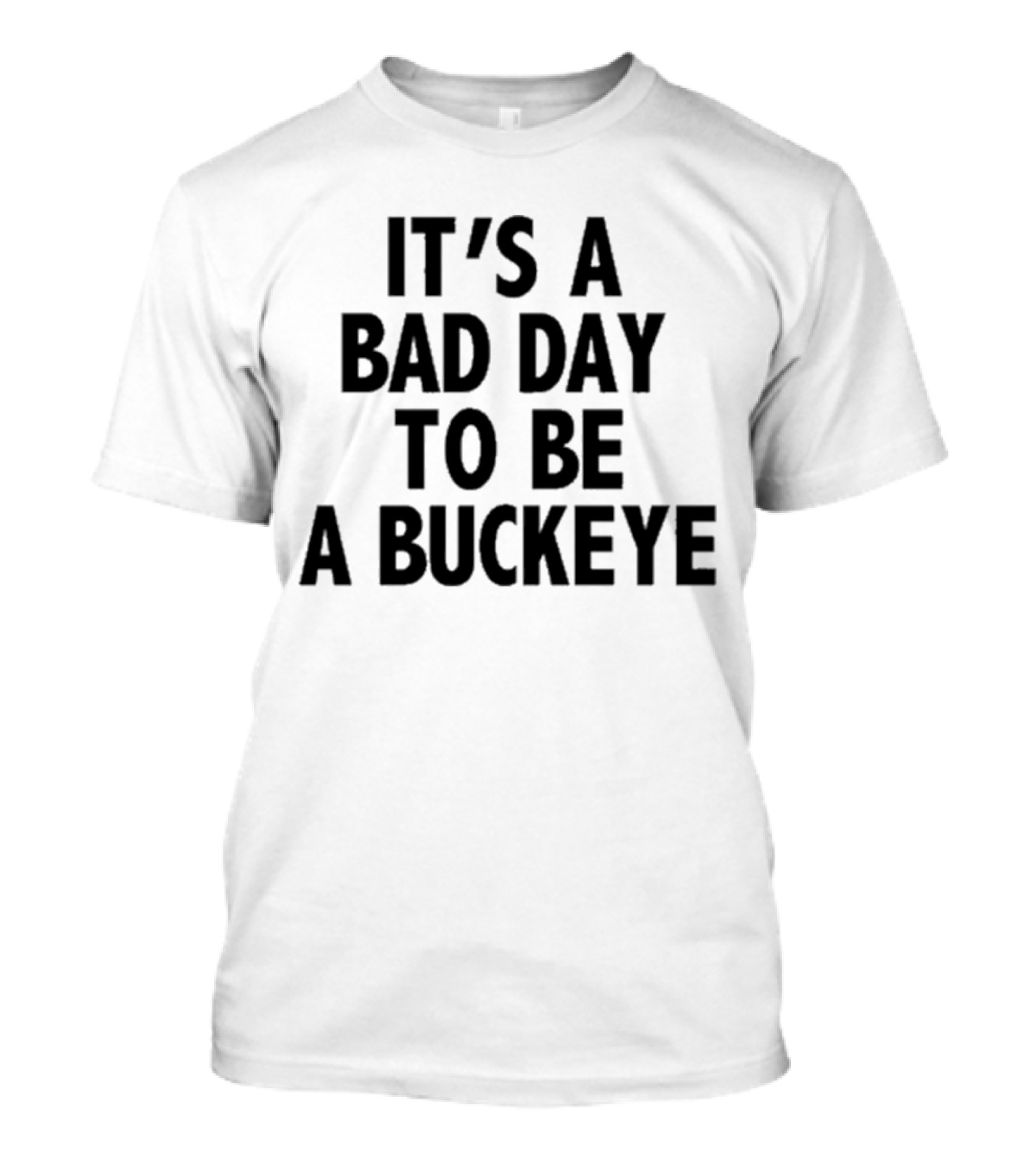 It’s A Bad Day To Be A Buckeye T-Shirt
