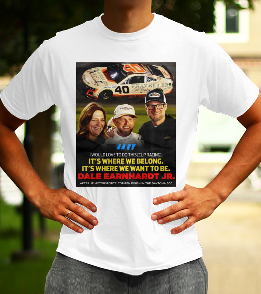 Traveller 40 Cup Racing Dale Earnhardt Jr It's Where We Belong T-Shirt