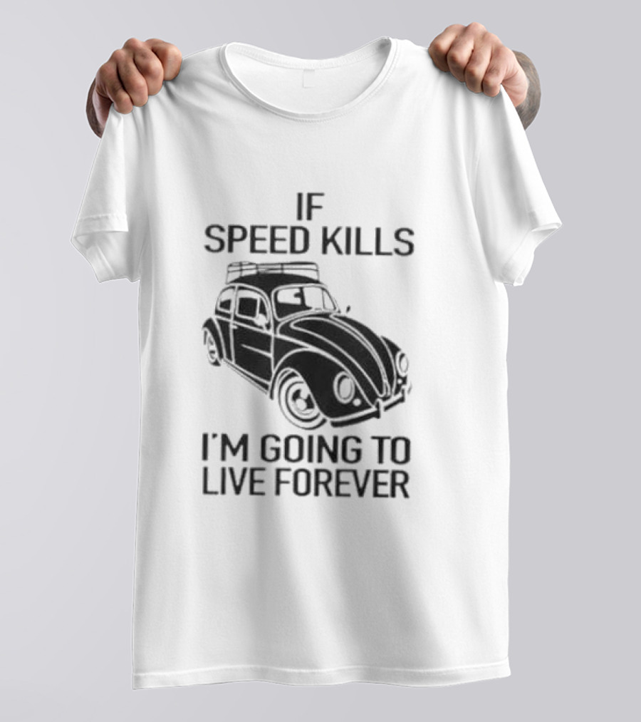 If Speed Kills I’m Going To Live Forever Vintage Car T-Shirt