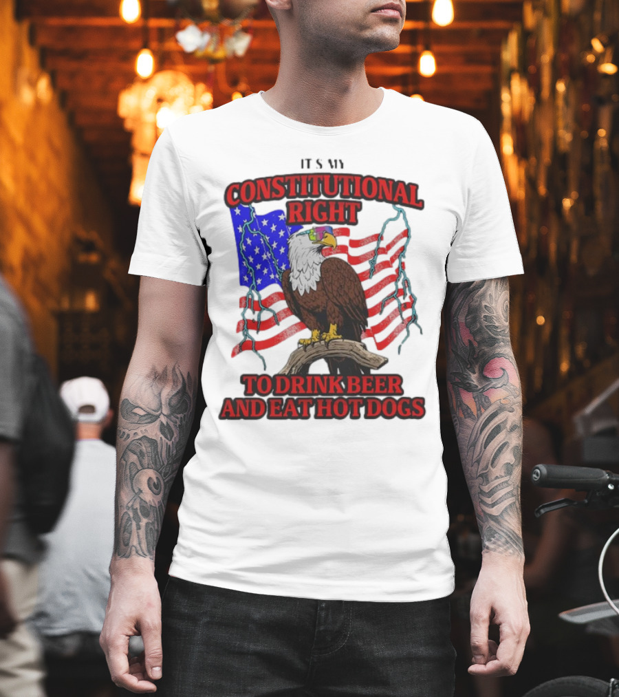 Constitutional Right Bald Eagle American Flag Drink Beer Eat Hot Dogs T-Shirt