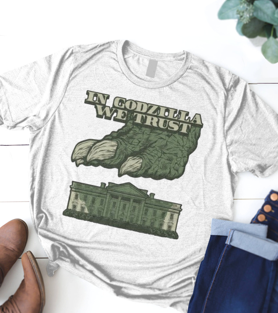 In Godzilla We Trust Crush White House T-Shirt
