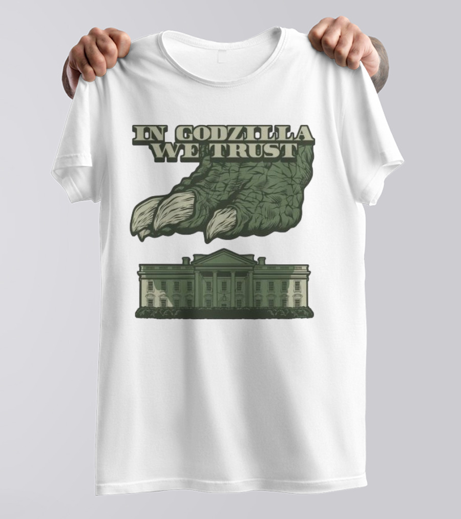 In Godzilla We Trust Crush White House T-Shirt