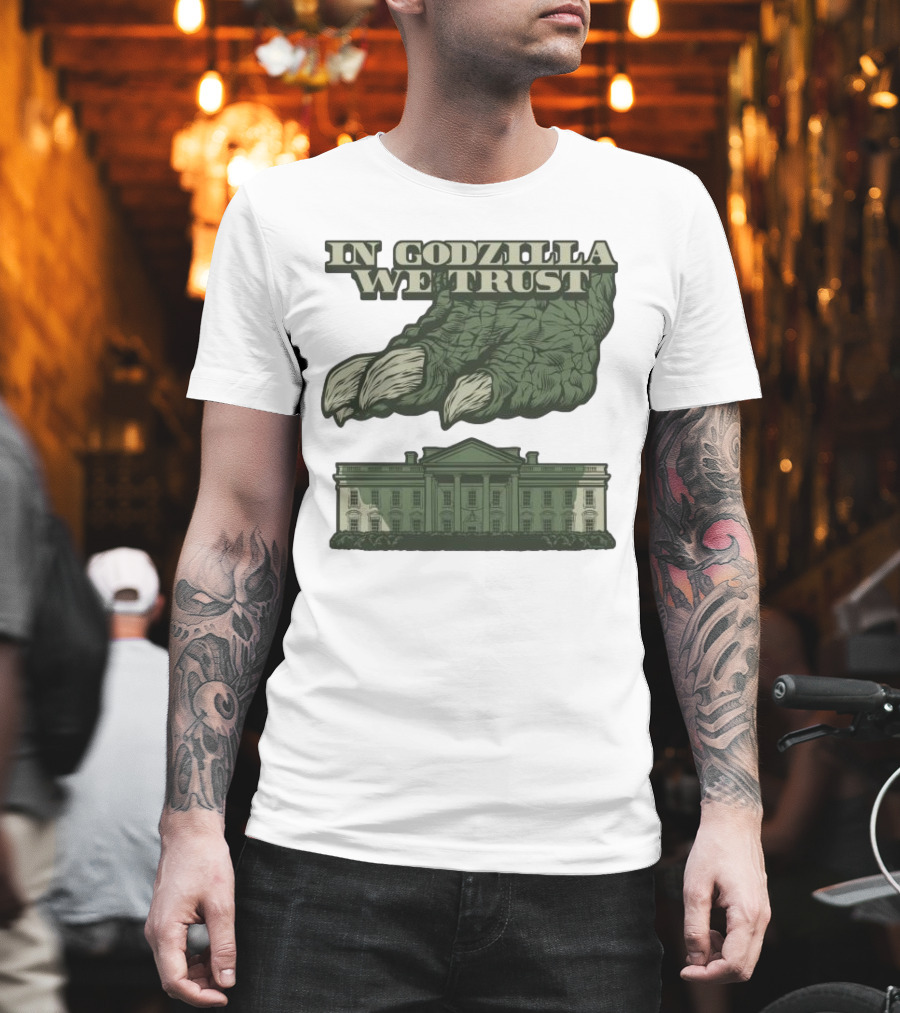 In Godzilla We Trust Crush White House T-Shirt