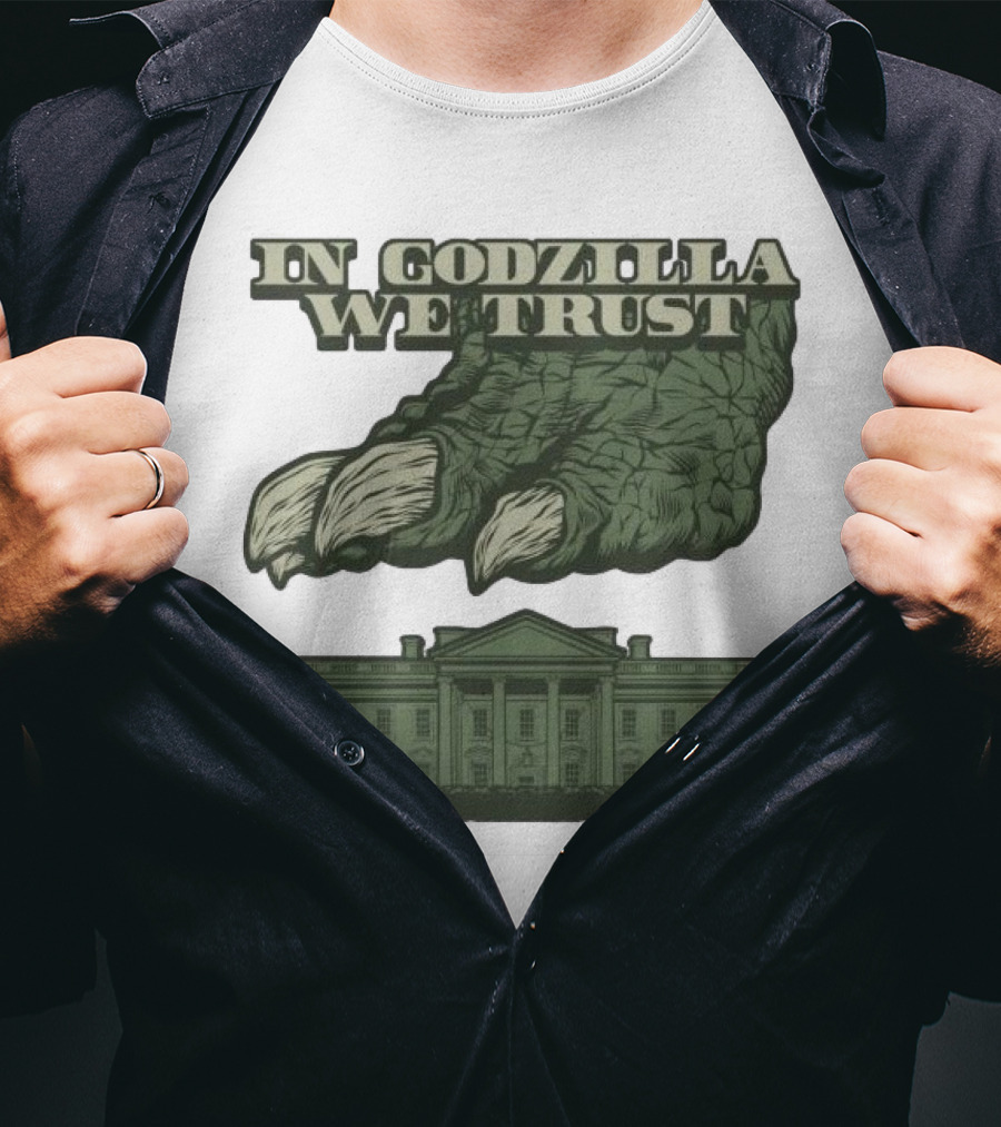 In Godzilla We Trust Crush White House T-Shirt