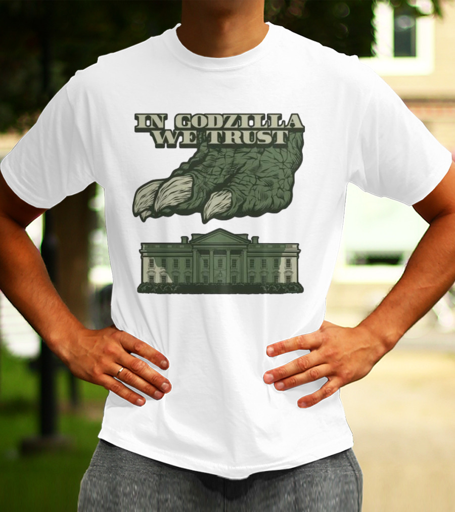 In Godzilla We Trust Crush White House T-Shirt