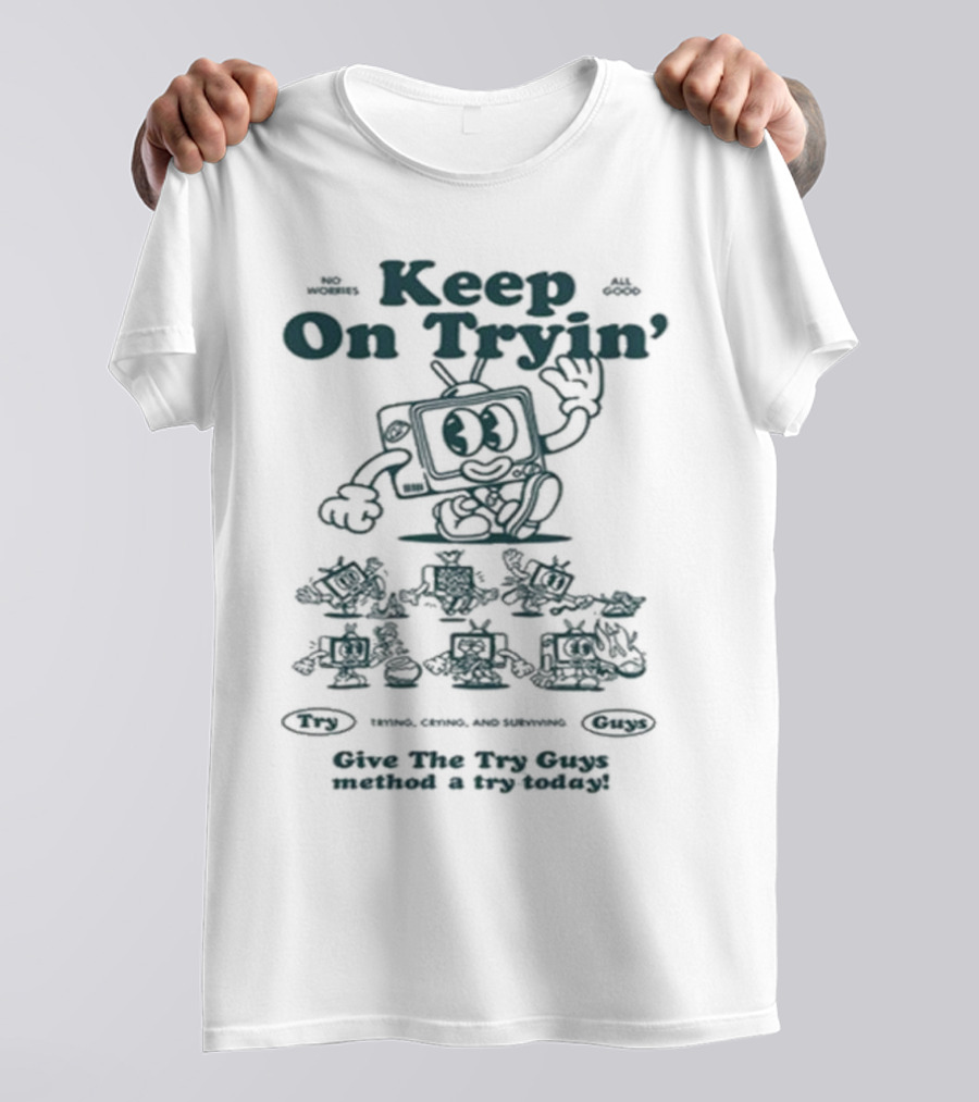 Keep On Tryin Give The Try Guys Method A Try Today Encouraging Cartoon Character T-Shirt