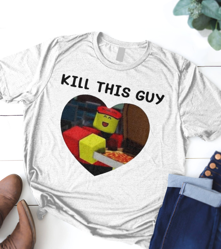 Kill This Guy Roblox Pizza Heart T-Shirt