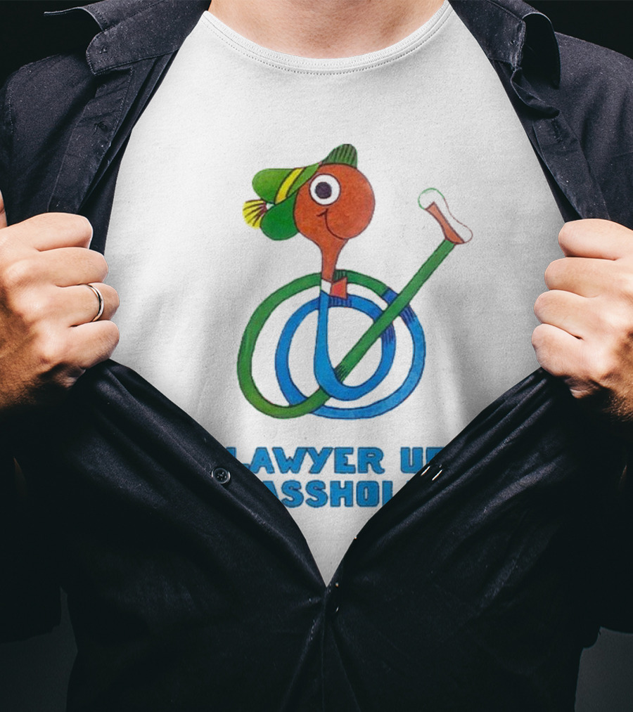 Lawyer Up Asshole T-Shirt