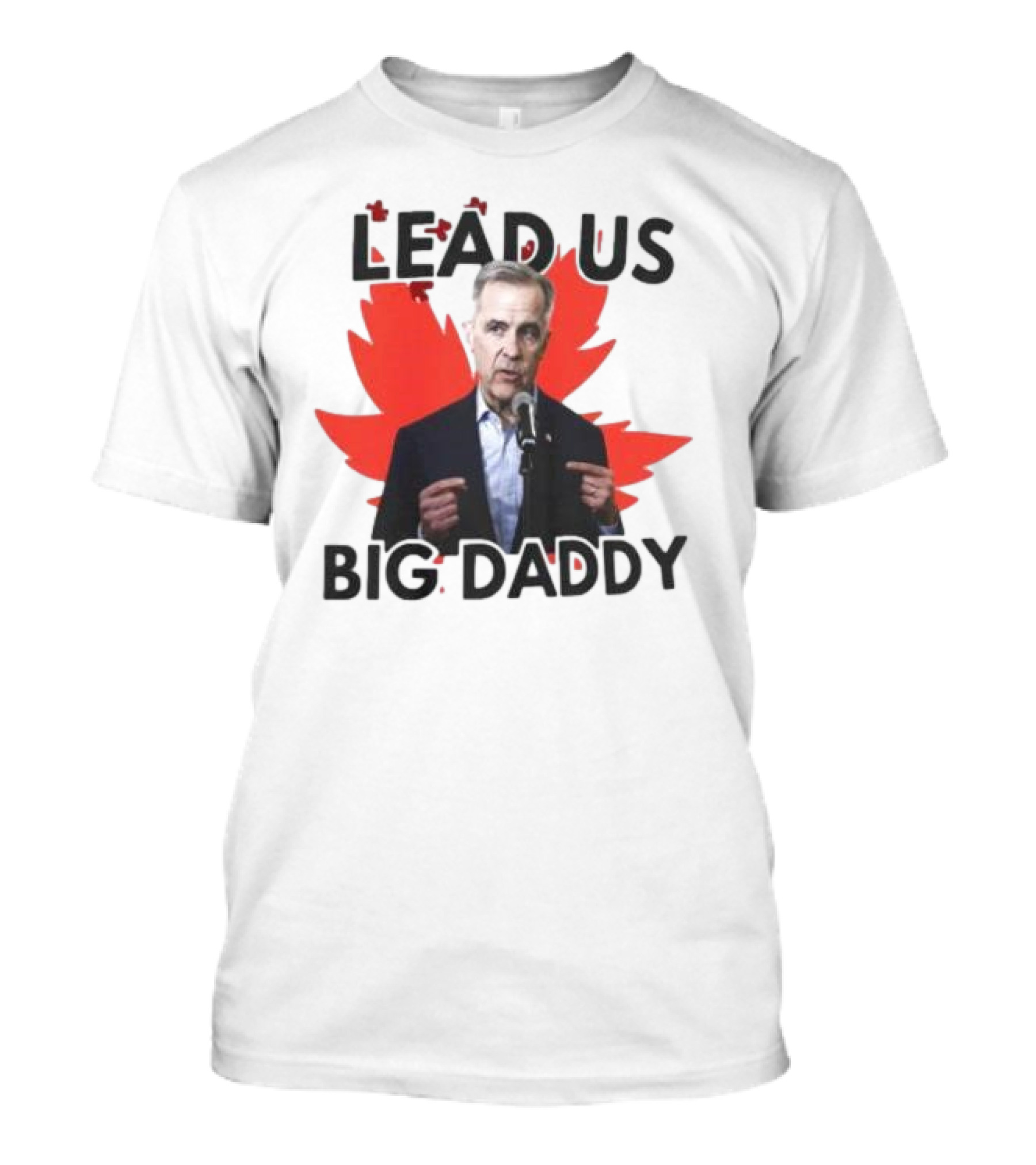 Lead Us Big Daddy Mark Carney Maple Leaf Debates 2025 T-Shirt