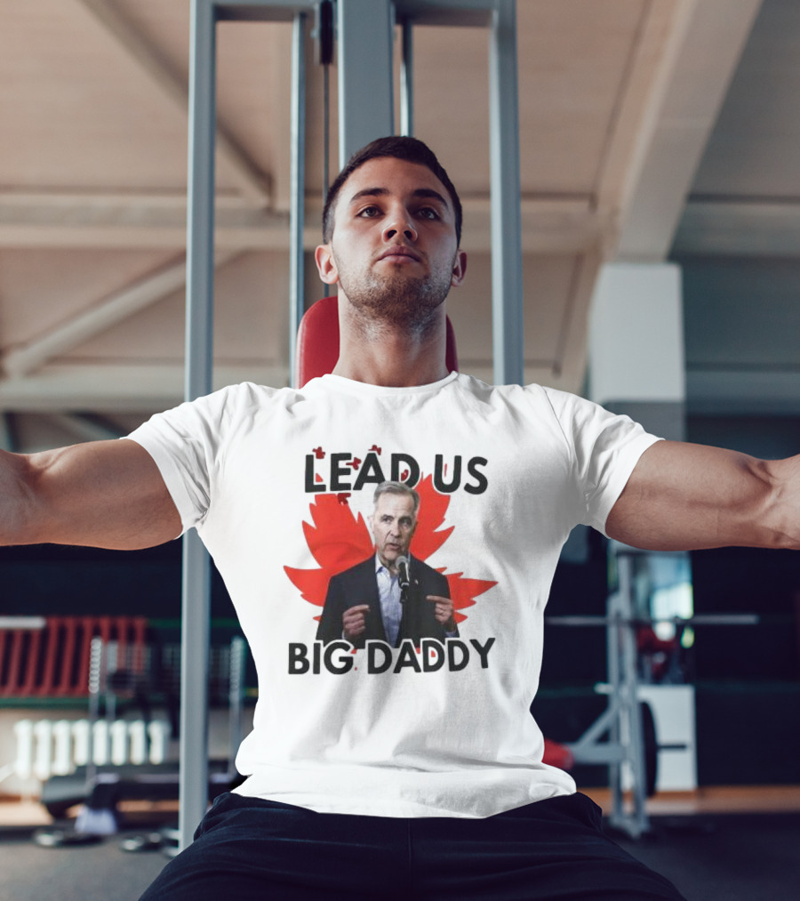 Lead Us Big Daddy Mark Carney Maple Leaf Debates 2025 T-Shirt