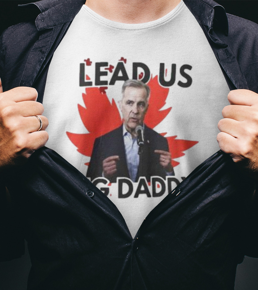 Lead Us Big Daddy Mark Carney Maple Leaf Debates 2025 T-Shirt