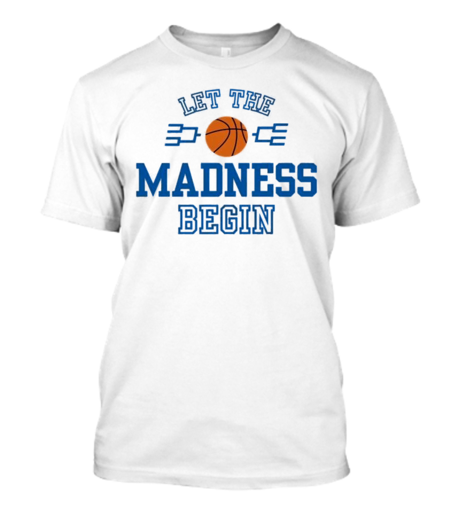 Let The Basketball March Madness Begin T-Shirt