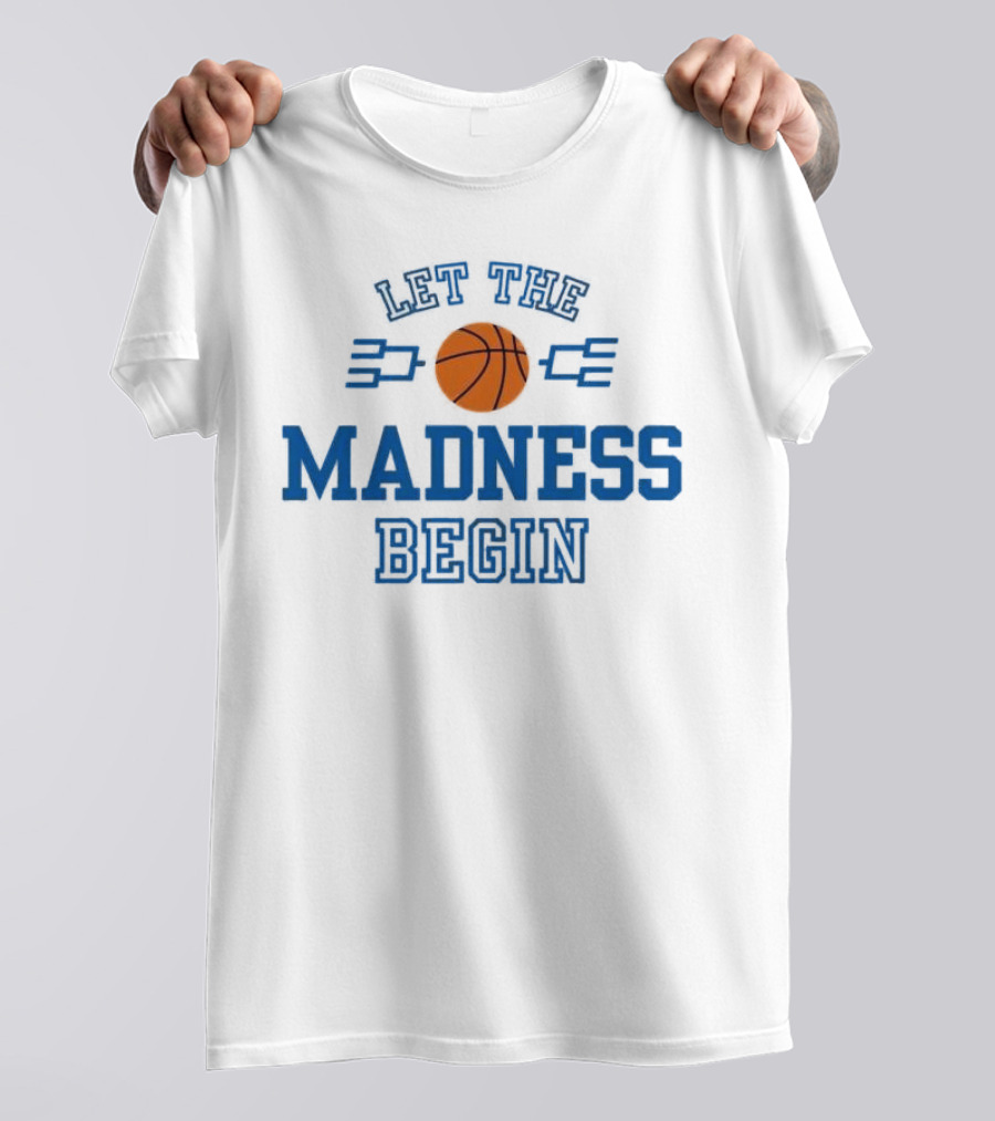 Let The Basketball March Madness Begin T-Shirt