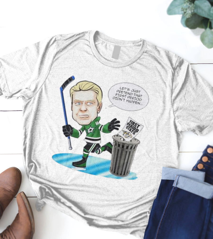 Let's Just Pretend That First Period Didn't Happen Mikael Granlund Dallas Stars Hockey Trash Can First Period Stats T-Shirt