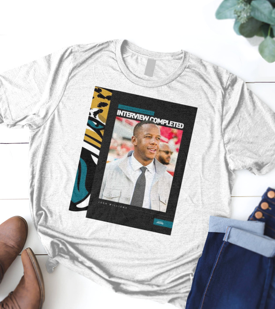 Jacksonville Jaguars Interview Completed Josh Williams General Manager Position T-Shirt