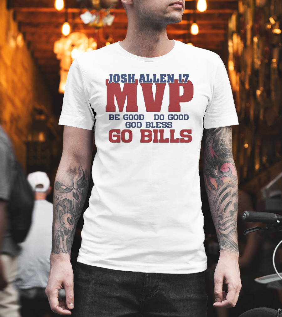 Josh Allen 17 MVP Be Good Do Good God Bless Go Bills T-Shirt