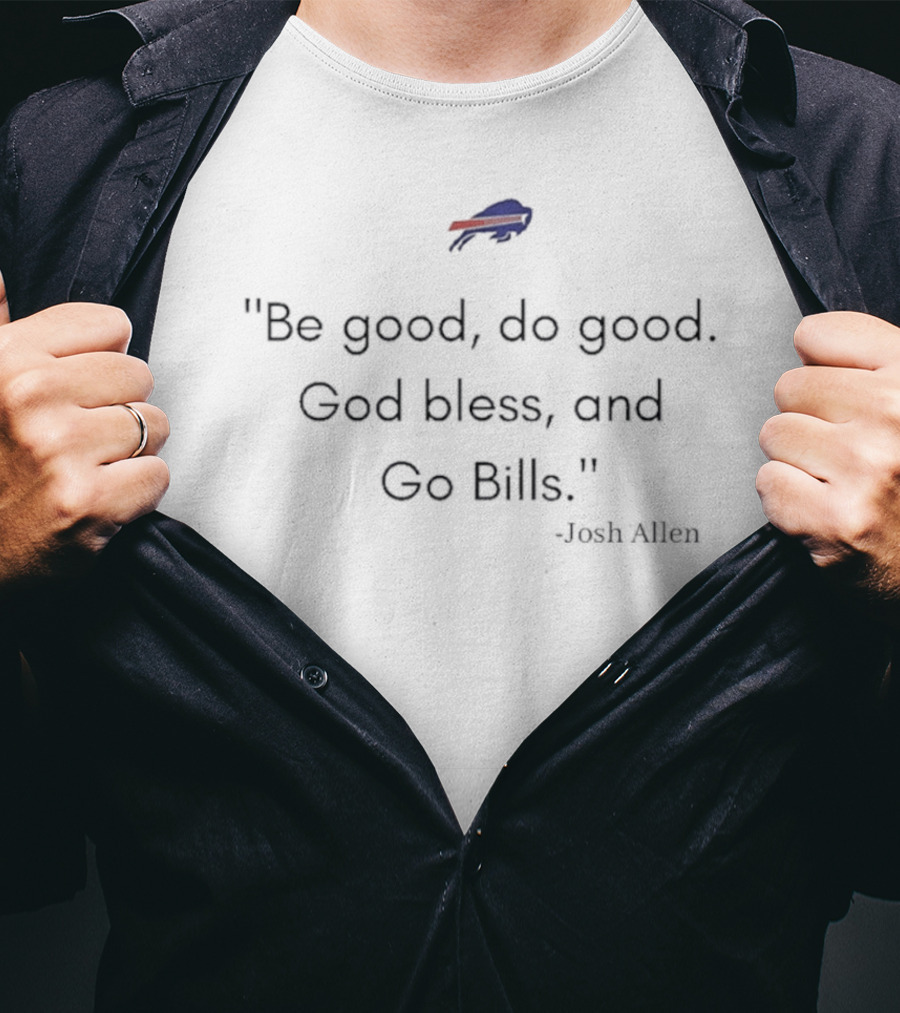 "Be Good Do Good God Bless And Go Bills Josh Allen" T-Shirt