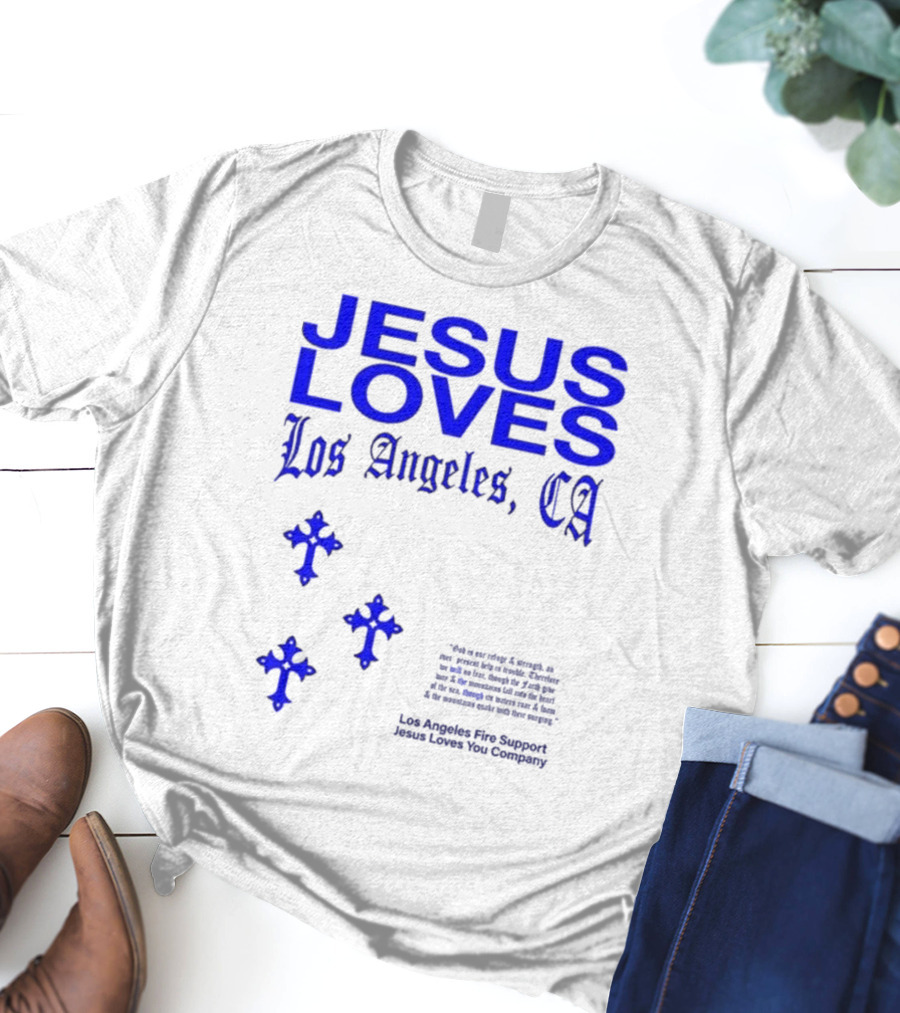 Jesus Loves Los Angeles CA Fire Support Crosses T-Shirt