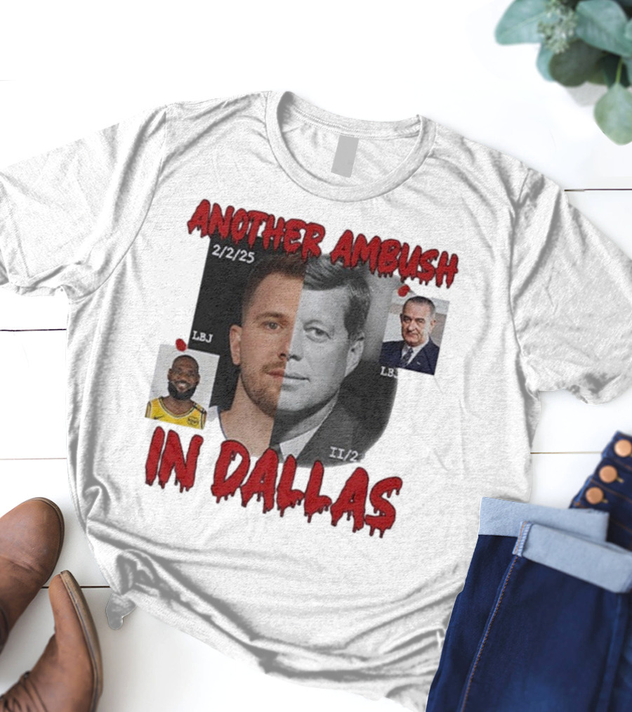 Another Ambush In Dallas Luka Doncic John F Kennedy LBJ 2/2/25 T-Shirt