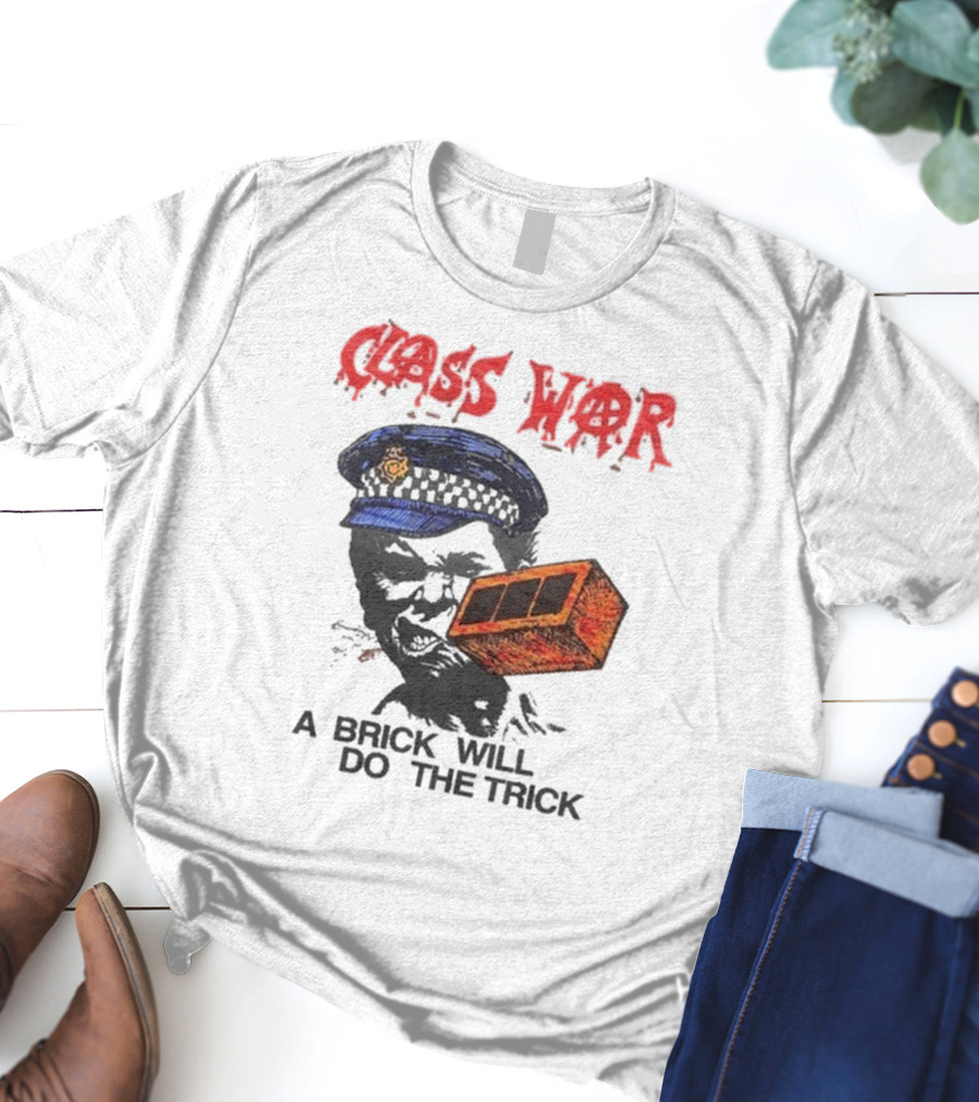 Class War A Brick Will Do The Trick Policeman Symbol T-Shirt