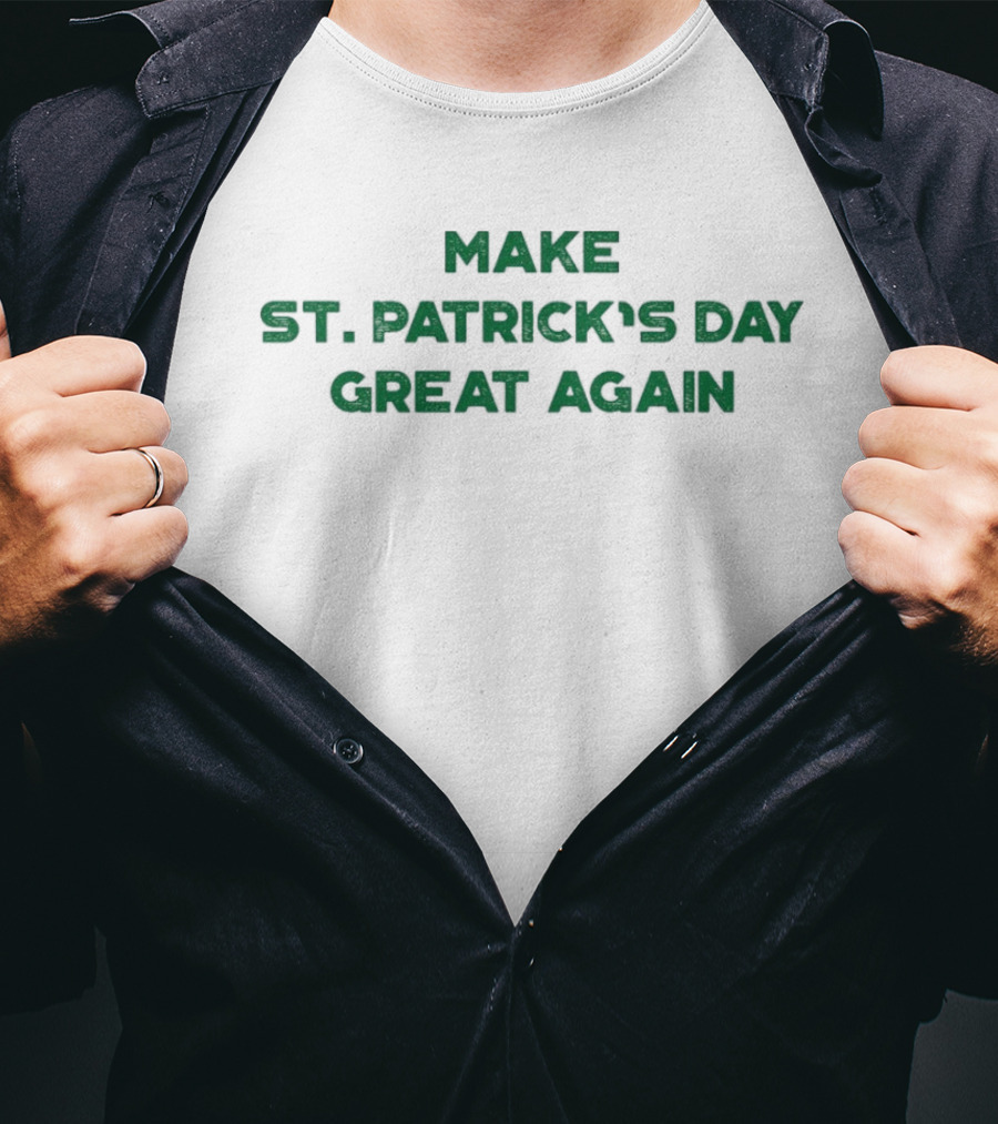 Make St. Patrick’s Day Great Again Funny St. Patrick’s Day Celebration T-Shirt
