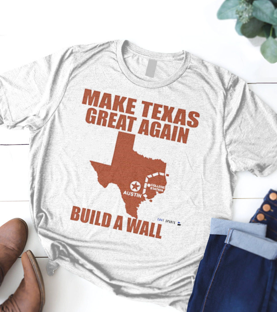 Make Texas Great Again Build A Wall Map Design Texas Shape T-Shirt