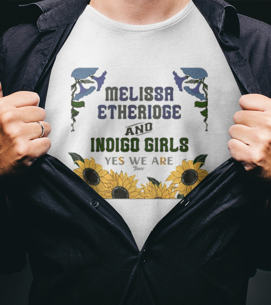 Melissa Etheridge And Indigo Girls Yes We Are 2025 Sunflowers And Flowers T-Shirt