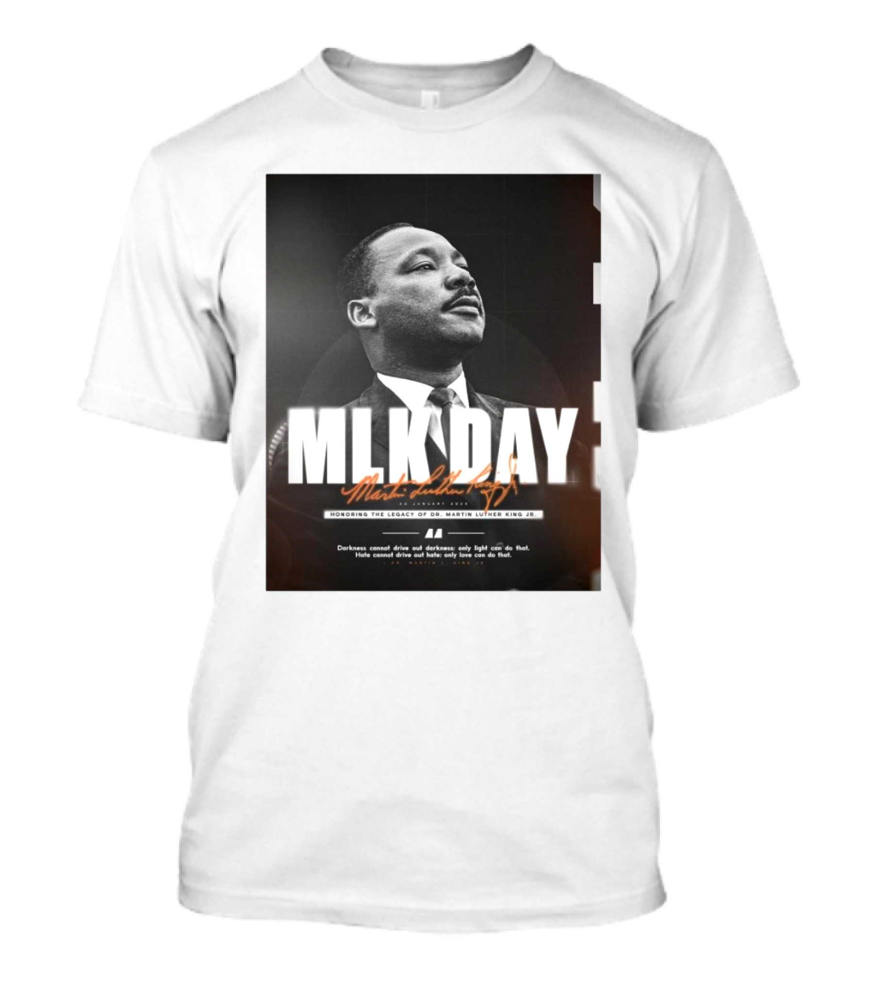 MLK Day Honoring The Legacy Of Dr. Martin Luther King Jr. Darkness Cannot Drive Out Darkness Only Light Can Do That T-Shirt