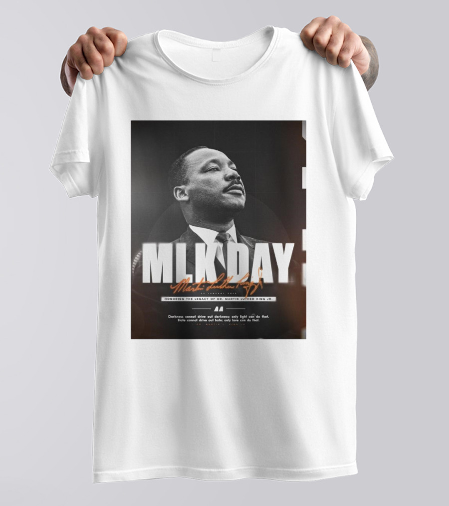 MLK Day Honoring The Legacy Of Dr. Martin Luther King Jr. Darkness Cannot Drive Out Darkness Only Light Can Do That T-Shirt